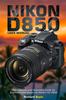 Книга Nikon D850 User Manual : The Complete and Illustrated Guide for Beginners and Seniors To Master the D850