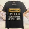 Oversized Summer For Her Tshirt Warning I Violate Community Guidelines Short Sleeve Rock ONeck Tops Everyday Tee Premium Gift