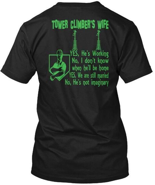 Tower Climber Wife Climbers Yes Hes Working No I T-Shirt Made in USA S to 5XL