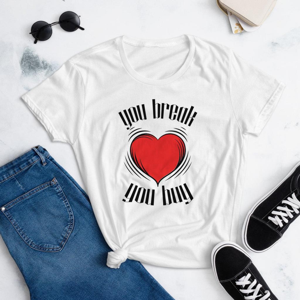 You Break You Buy - Women's short sleeve t-shirt