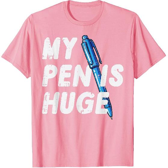 Inappropriate My Pen is Huge Funny Adult Humor Sarcastic Men T-Shirt