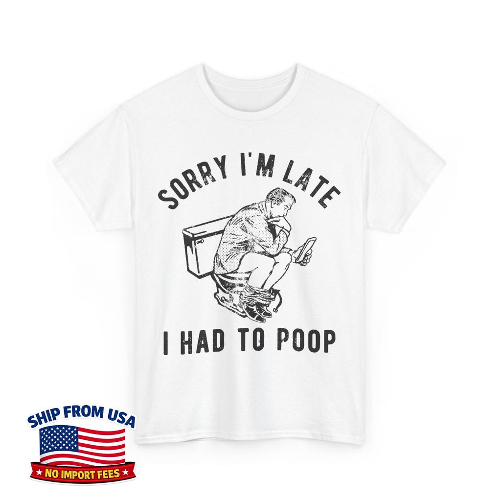Sorry I'm Late I Had to Poop Toilet Funny Saying Quote Men Unisex T-Shirt