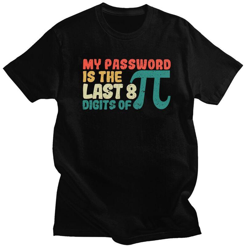 Male My Password Is The Last 8 Digits Of Pi T Shirt Pure Cotton Short Sleeve Math Teacher TShirt Novelty Loose Fit Clothing