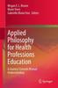 The Applied Philosophy for Health Professions Education : A Journey Towards Mutual Understanding Book