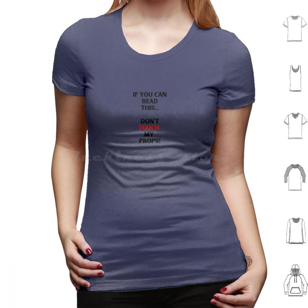 Dont Touch My PropsBackstage Crew Stage Performer T Shirt Cotton Men Women DIY Print Stage Theatre Theater Performer
