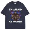 Funny Meme I'm Afraid of Women Graphic T-shirt Harajuku Vintage Men's Clothing Humor T Shirts Oversized Casual Cotton Streetwear