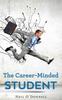 The The Career-Minded Student : How To Excel In Classes And Land A Job Book