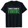 Когда дело доходит до таблиц Excel Забавные футболки для бухгалтеров Графические Хлопок Уличная одежда Короткий рукав Подарки на день рождения Летняя футболка