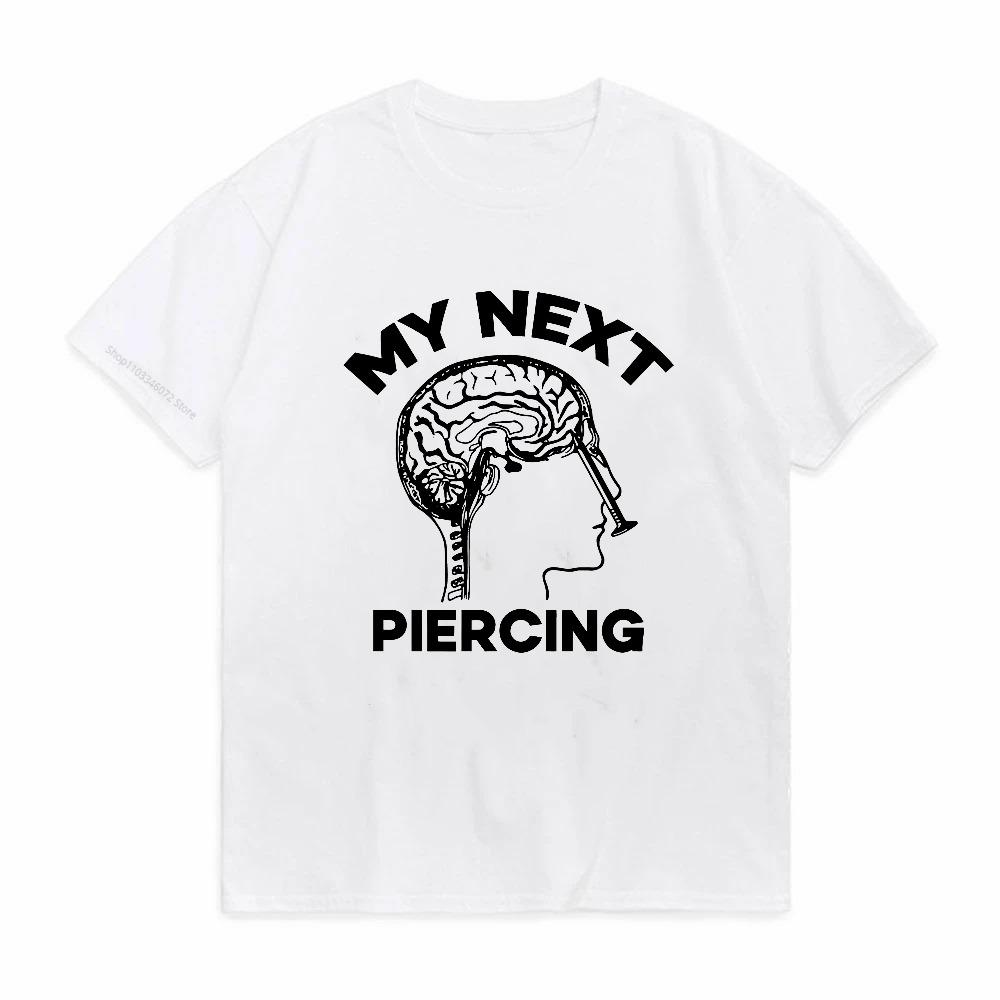 My Next Piercing Funny Graphic Tshirt Men Women Lobotomy Meme tshirts fashion causal summer ONeck Short Sleeve tees Tops