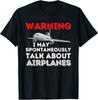I May Talk About Airplanes - Funny Pilot and Aviation Airplane Gift Unisex T-Shirt