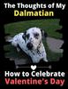 Книга The Thoughts of My Dalmatian : How To Celebrate Valentine's Day