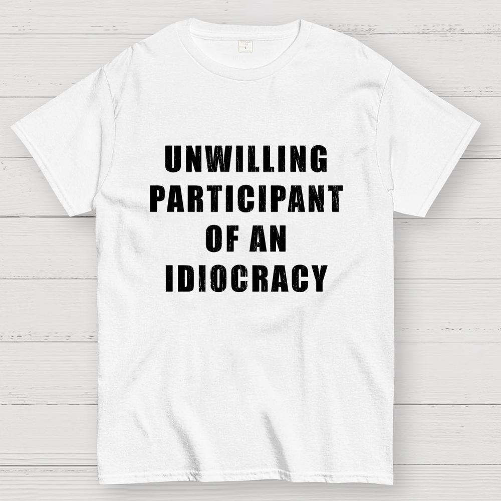 Unwilling Participant Of An Idiocracy Cotton Casual Cool Loose T-Shirt