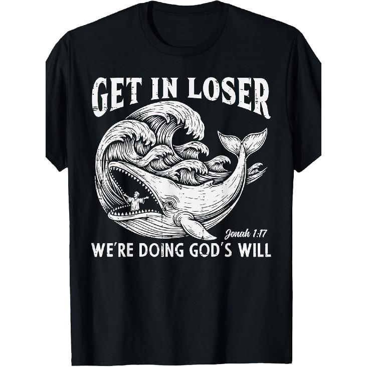 Get in Loser Whale Gods Will Jonah Funny Christian Men Women T-Shirt Funny Crew Neck Tee with Stylish Print Casual & Comfortable Travel Clothing for