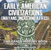 Книга Early American Civilization Mayans, Incas and Aztecs : 2nd Grade History Book Children's Ancient History Edition