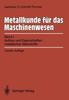 Книга Metallkunde Fur Das Maschinenwesen : Band I, Aufbau Und Eigenschaften Metallischer Werkstoffe