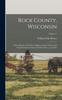 Книга Rock County, Wisconsin; a New History of Its Cities, Villages, Towns, Citizens and Varied Interests, From the Earliest Times, Up To Date; Volume 1