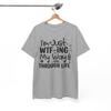 Im Just Wtf-ing My Way Through Life T-Shirt - The Perfect Tee for Classic Humor