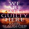 We Are All Guilty Here by Karin Slaughter Hardback Book 9780008625870