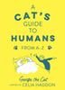 The A Cat's Guide To Humans : From A To Z Book