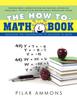 Книга The How To : Math Book: Building the Foundation To Succeed In Math