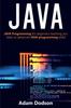 The Java : Java Programming for Beginners Teaching You Basic To Advanced JAVA Programming Skills! Book