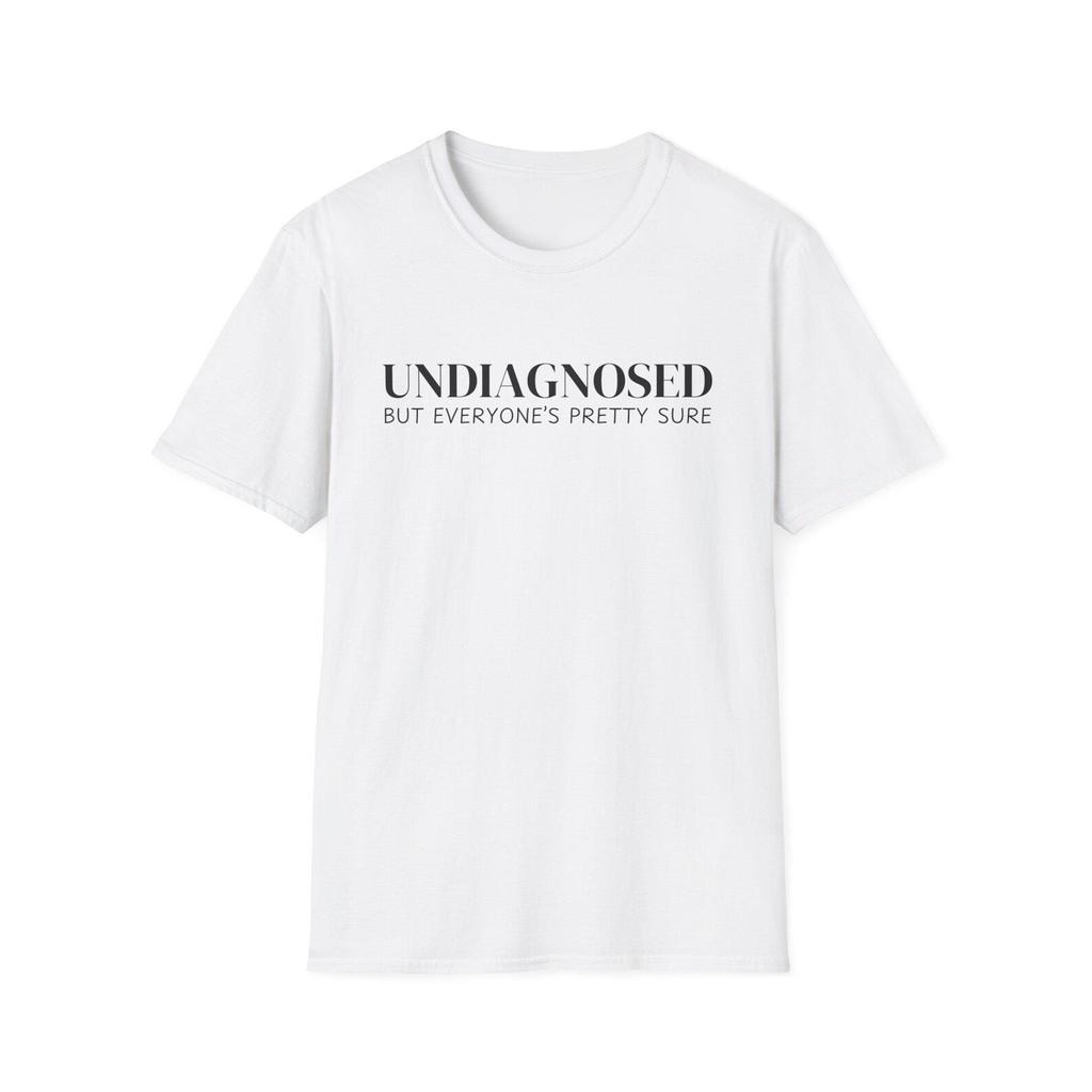 Undiagnosed But Everyone's Pretty Sure T-Shirt | Mental Health Awareness