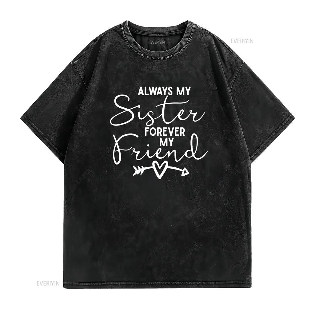 Always My Sister Forever Friend T Shirt vintage Washed homme Top For Everyday Wear streetwear Unisex graphic Comfortable