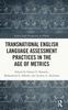 Книга Transnational English Language Assessment Practices In the Age of Metrics