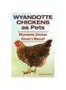 Книга Wyandotte Chickens As Pets. Wyandotte Chicken Owner's Manual.