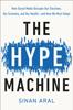Книга The Hype Machine : How Social Media Disrupts Our Elections, Our Economy, and Our Health--and How We Must Adapt