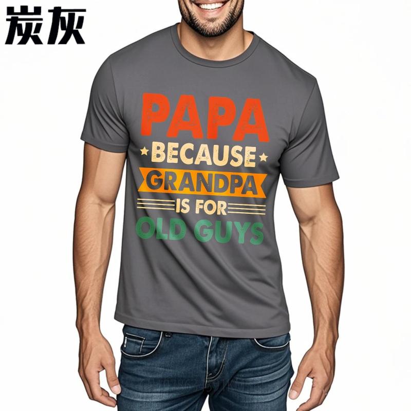 Fashionable For Him Summer Tshirt Papa Because Grandpa Is For Old Guys Short Sleeve Cotton ONeck For Her Top Tees