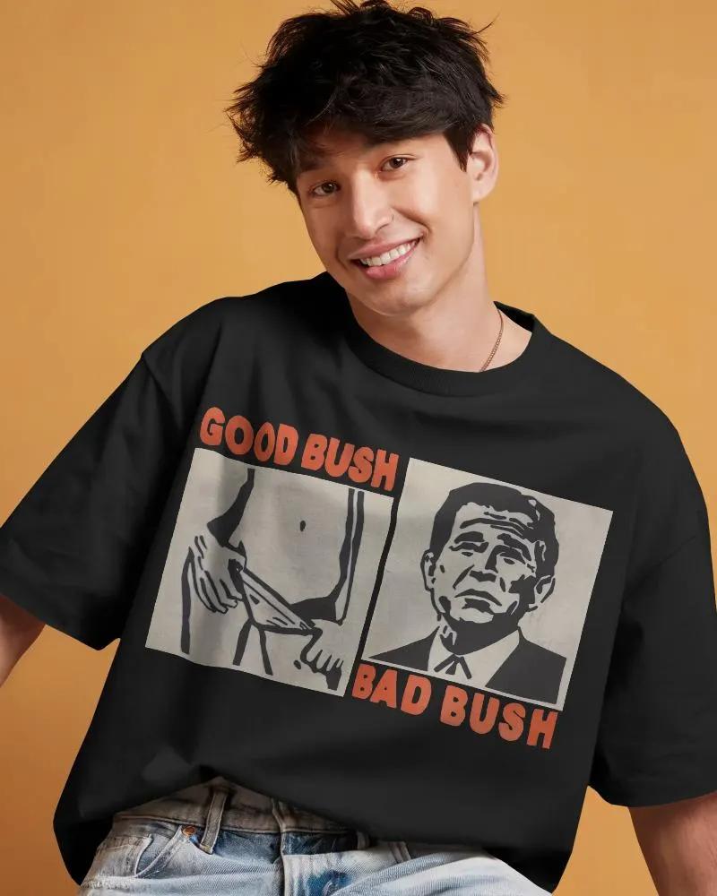 Good Bush Bad Bush Shirt Funny Political Meme TShirt Summer Unisexs And Unisexs Loose And Breathable TShirt Top
