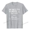 Be Nice To Nurses TShirt With Funny Sayings  Unisex Camisas Unisex Brand New Party Tops Shirt Cotton T Shirts For Unisex Summer