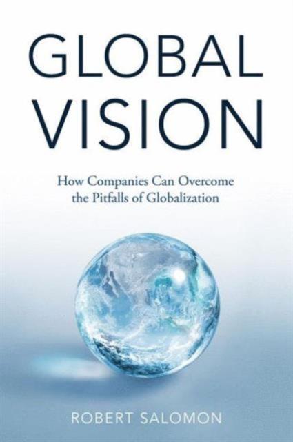 The Global Vision : How Companies Can Overcome the Pitfalls of Globalization Book