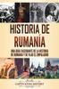 Книга Historia De Rumania : Una Guia Fascinante De La Historia De Rumania Y De Vlad El Empalador
