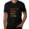 More Of A Roy Than A Ted Tshirt Comfortable Daily Wear Tee Tshirt