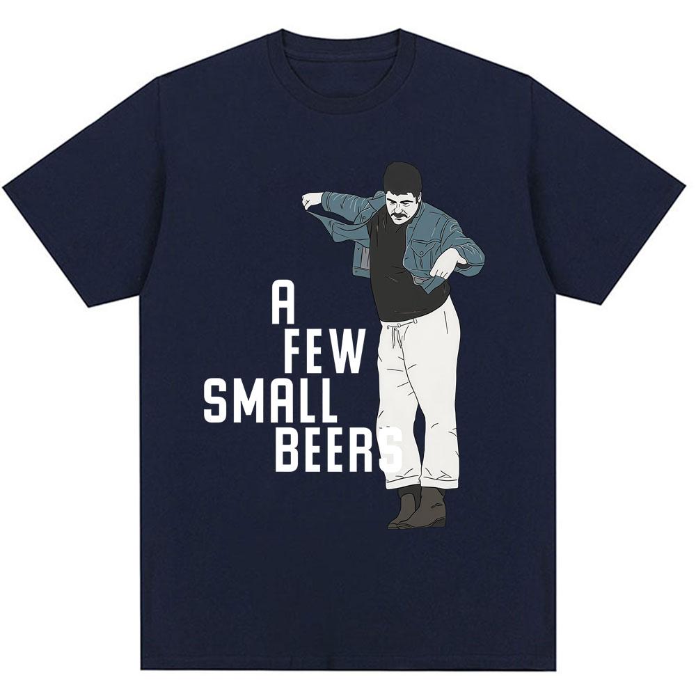 Funny A Few Small Beers Meme T Shirts Unisex Unisex Fashion Humor Novelty T Shirt Oversized Soft Cotton Casual Tshirts Streetwear