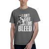Aint Got Time To Bleed 100 Cotton Casual Breathable Confortable Man Mens Clothing Deals Funny Gifts