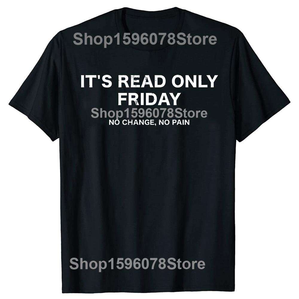Its Read Friday No Change No Pain Sysadmin Cotton Tshirts Men Womens Fashion Casual Tshirt Loose Oversized Streetwear T Shirt