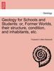 Книга Geology for Schools and Students : Or, Former Worlds, Their Structure, Condition, and Inhabitants, Etc.