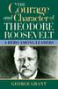 Книга The Courage and Character of Theodore Roosevelt : A Hero Among Leaders