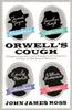 Книга Orwell's Cough : Diagnosing the Medical Maladies and Last Gasps of the Great Writers