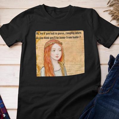 Funny Shirt - Medieval Maiden Asks Her Knight When He'll Be Home | Cotton Tee
