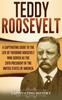 Книга Teddy Roosevelt A Captivating Guide To The Life Of Theodore Roosevelt Who Serve by Captivating History - Hardback