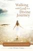 Книга Walking with God Is a Divine Journey : Spiritual Development Through Life's Experiences