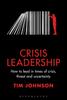 The Crisis Leadership : How To Lead In Times of Crisis, Threat and Uncertainty Book