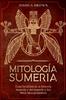 Книга Mitologia Sumeria : Guia Detallada De La Historia Sumeria Y Del Imperio Y Los Mitos Mesopotamicos