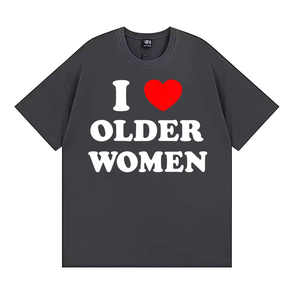 I Love Older Women Graphic T-shirts for Men Women Hot Sale Harajuku Fashion Oversized Classic T Shirt 100% Cotton Casual T-shirt