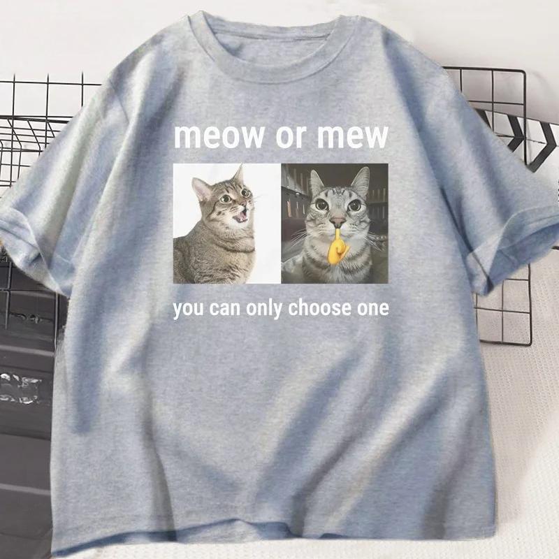 Meow or Mew You Can Only Choose One Meme TShirt Funny Silly Cat Humor T Shirt Unisex WOMEN Harajuku Casual Cotton Short Sleeve Tee