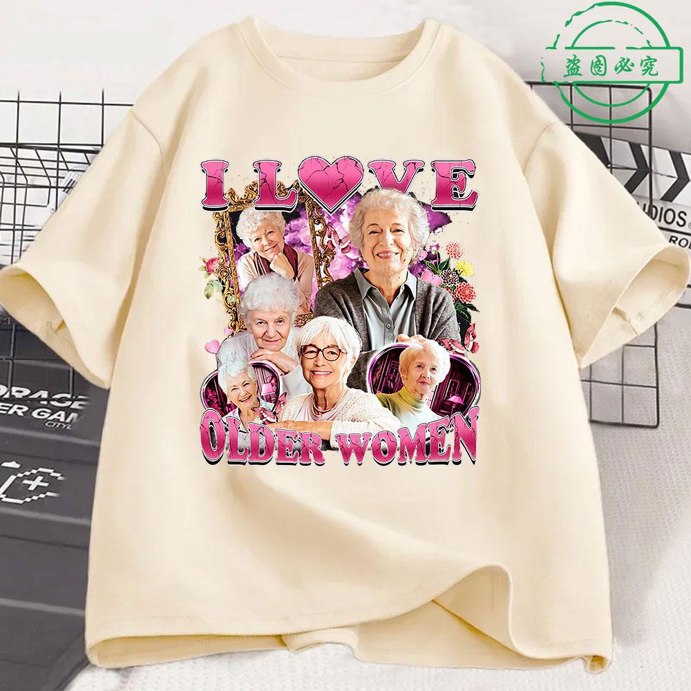 I Love Older Women Funny Meme Unisexs 100Cotton shirt Y2k Harajuku Graphic Tshirts Unisex Short Sleeve Women Streetwear Tshirt